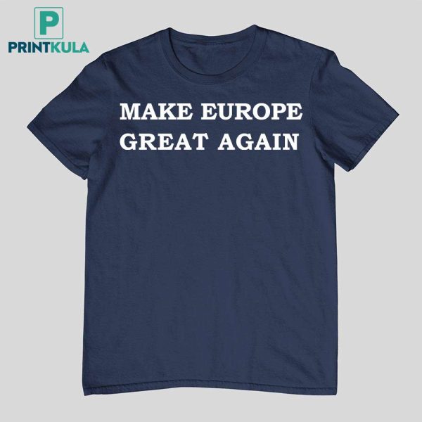 Donald Trump Make Europe Great Again Shirt