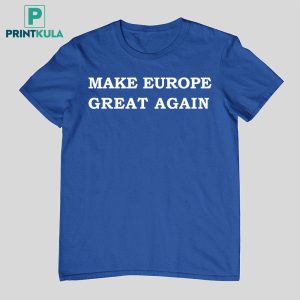 Donald Trump Make Europe Great Again Shirt 7