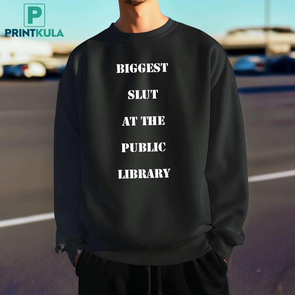 Biggest Slut At The Public Library Shirt 1 Biggest Slut At The Public Library Shirt 1