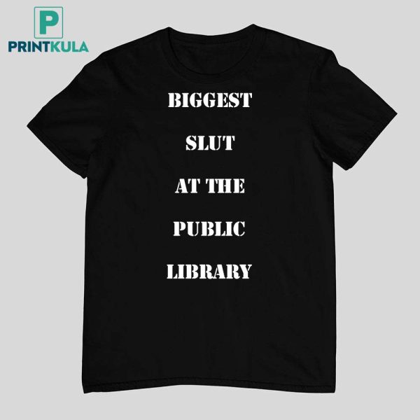 Biggest Slut At The Public Library Shirt