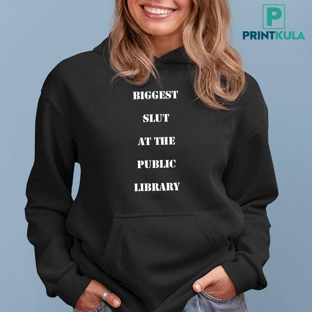 Biggest Slut At The Public Library Shirt 3 Biggest Slut At The Public Library Shirt 3