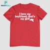 Lesbian I Love My Boyfriend That’s My Girl Shirt