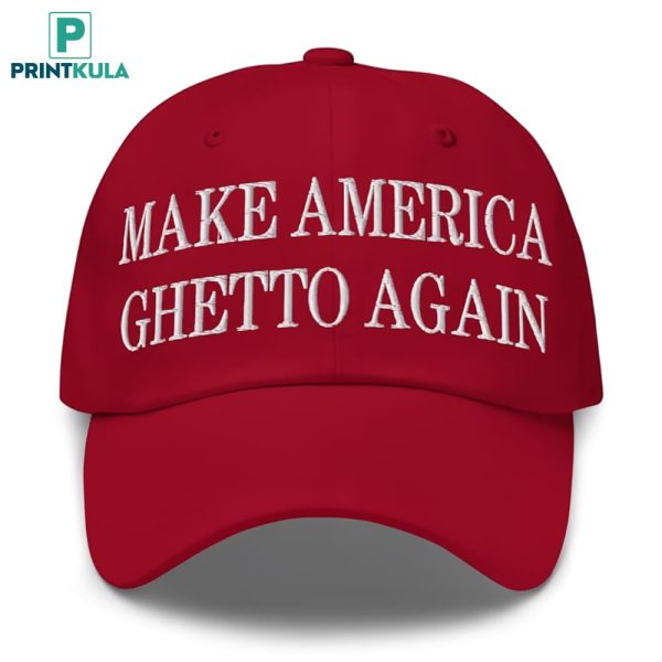 Make America Ghetto Again Embroidered Hat