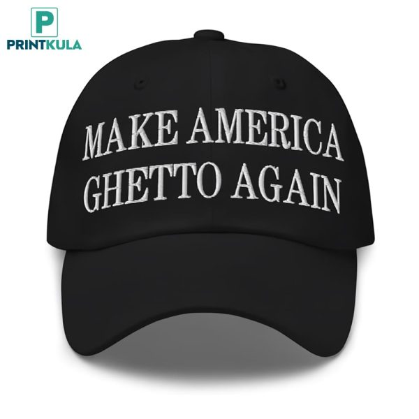Make America Ghetto Again Embroidered Hat