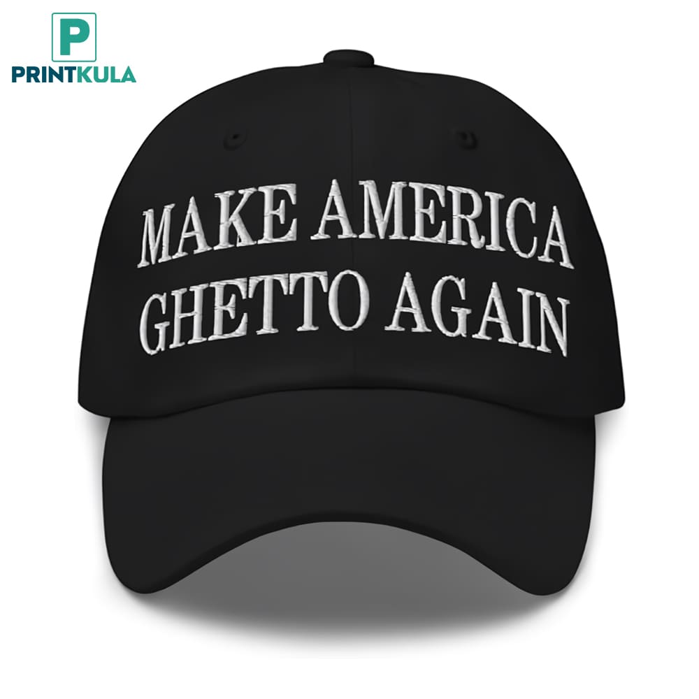 Make America Ghetto Again Embroidered Hat 3 Make America Ghetto Again Embroidered Hat 3
