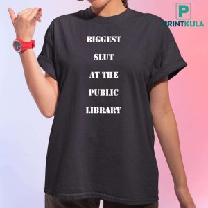 Biggest Slut At The Public Library Shirt